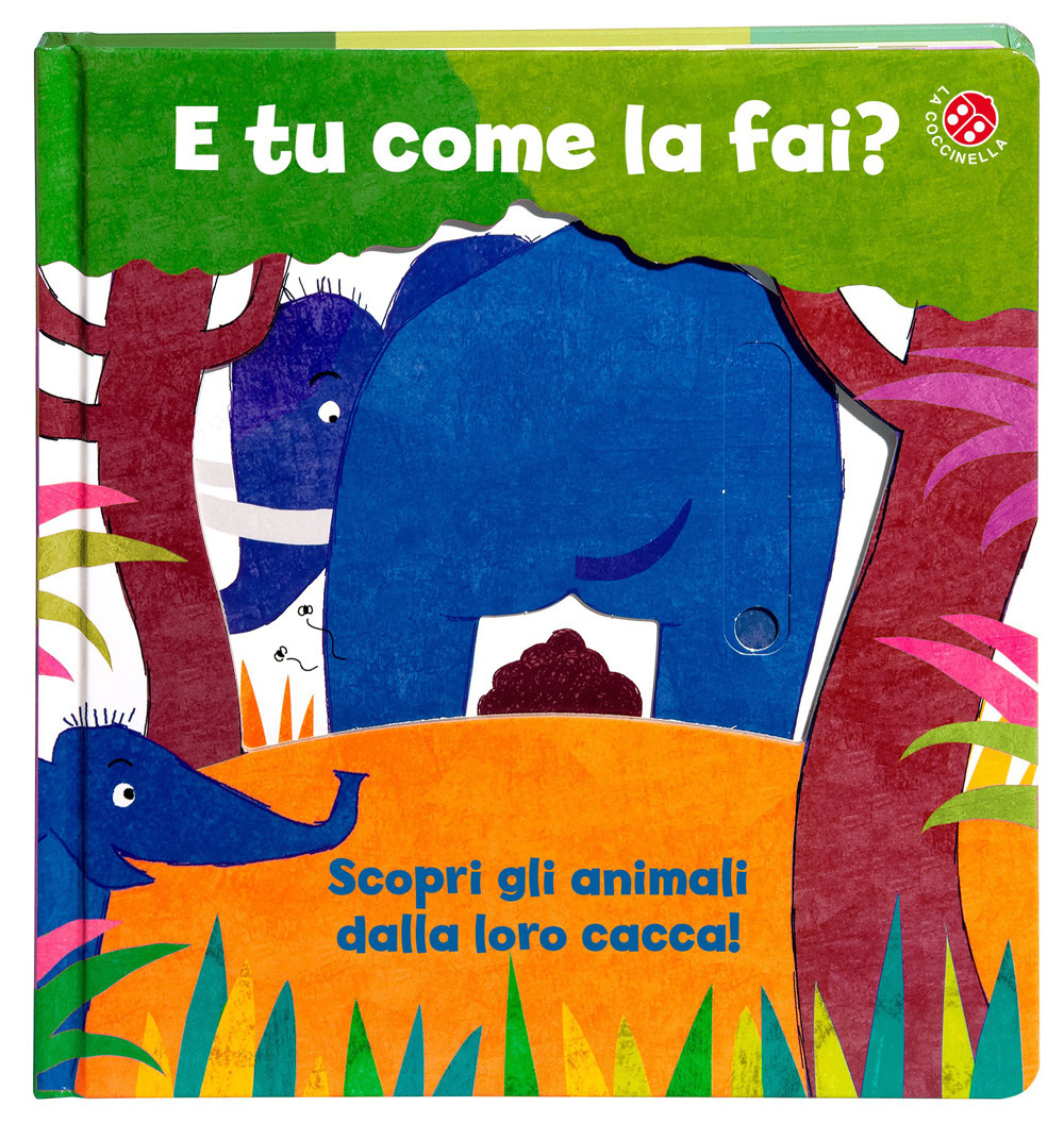 E tu come la fai? Scopri gli animali dalla loro cacca. Un libro per imparare a usare il vasino. Ediz. a colori