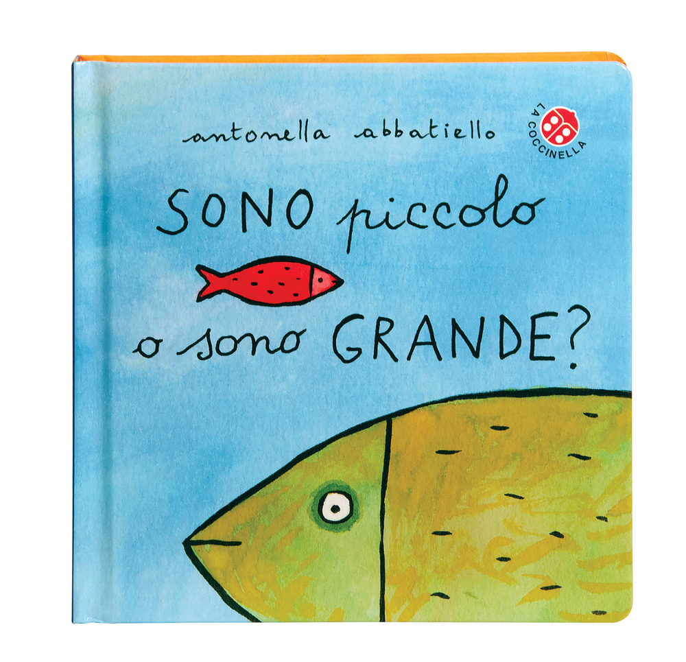 Sono piccolo o sono grande? Ediz. a colori