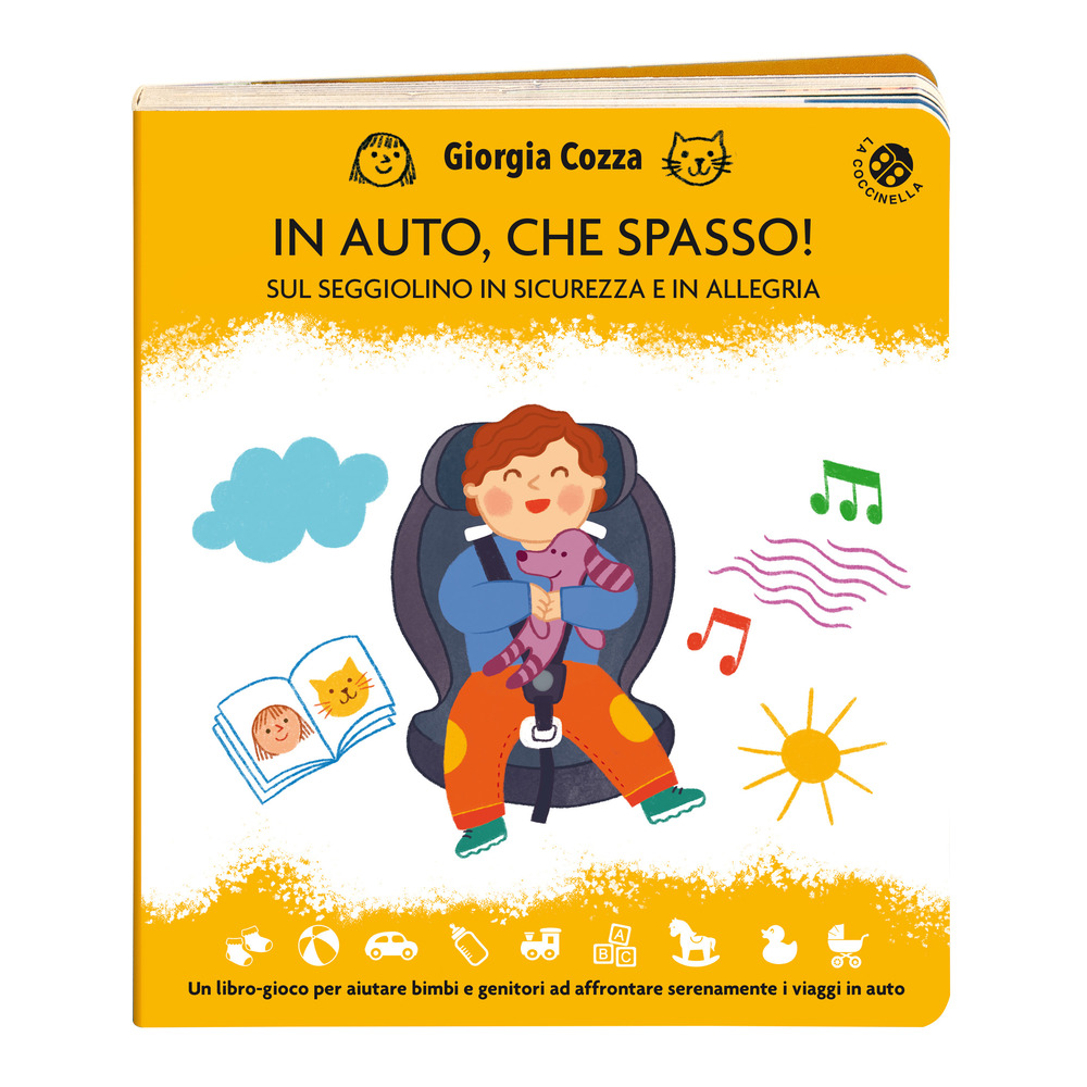 In auto, che spasso! Sul seggiolino in sicurezza e in allegria. Ediz. illustrata
