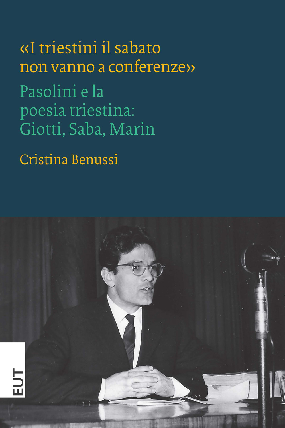 «I triestini il sabato non vanno a conferenze». Pasolini e la poesia triestina: Giotti, Saba, Marin