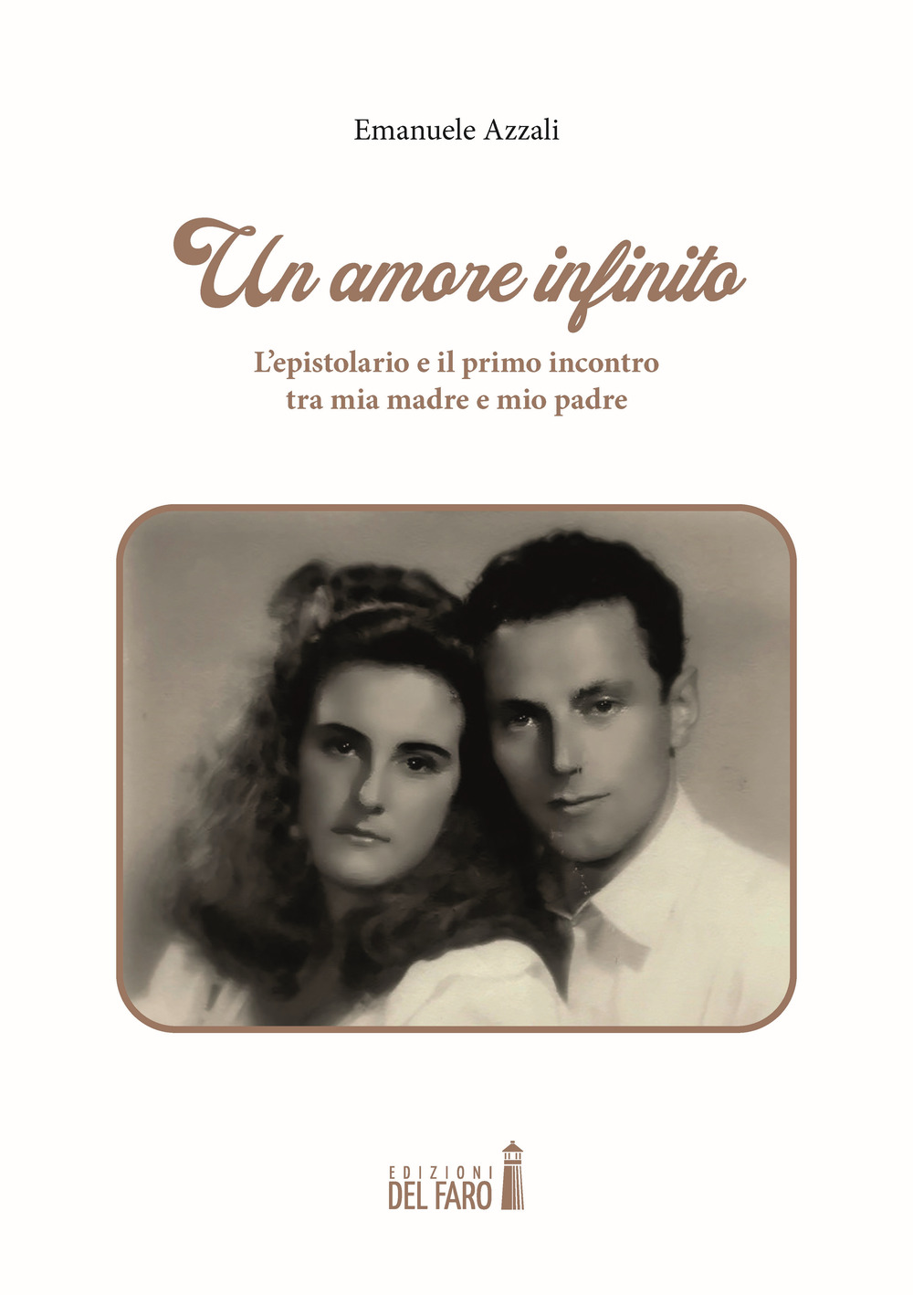 Un amore infinito. L'epistolario e il primo incontro tra mia madre e mio padre