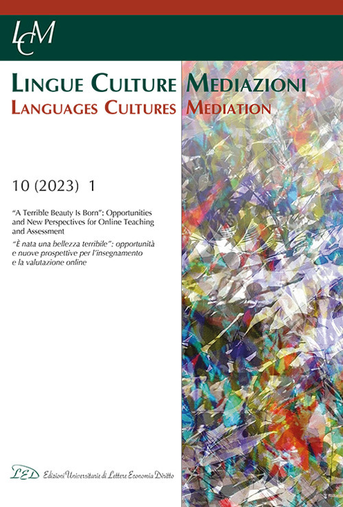 Lingue culture mediazioni (LCM Journal). Ediz. italiana-inglese (2023). Vol. 10: «A terrible beauty is born»: opportunities and new perspectives for online teaching and assessment-«Nasce una terribile bellezza»: opportunità e nuove prospettive per la dida