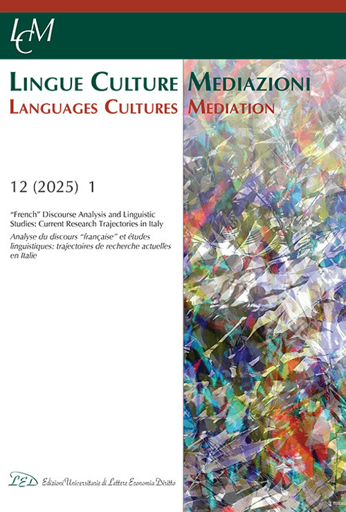 Lingue culture mediazioni (LCM Journal) (2025). Vol. 12.1: «French» Discourse Analysis and Linguistic Studies: Current Research Trajectories in Italy