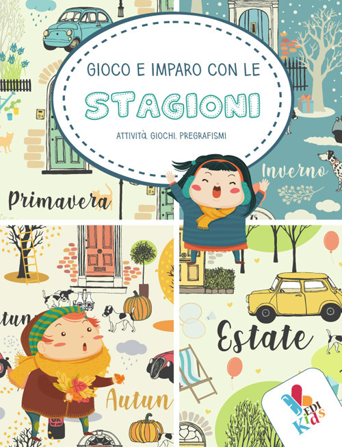 Gioco e imparo con le stagioni. Attività, giochi, pregrafismi. Ediz. illustrata