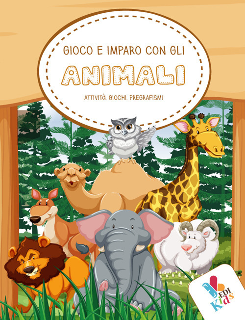 Gioco e imparo con gli animali. Attività, giochi, pregrafismi. Ediz. illustrata