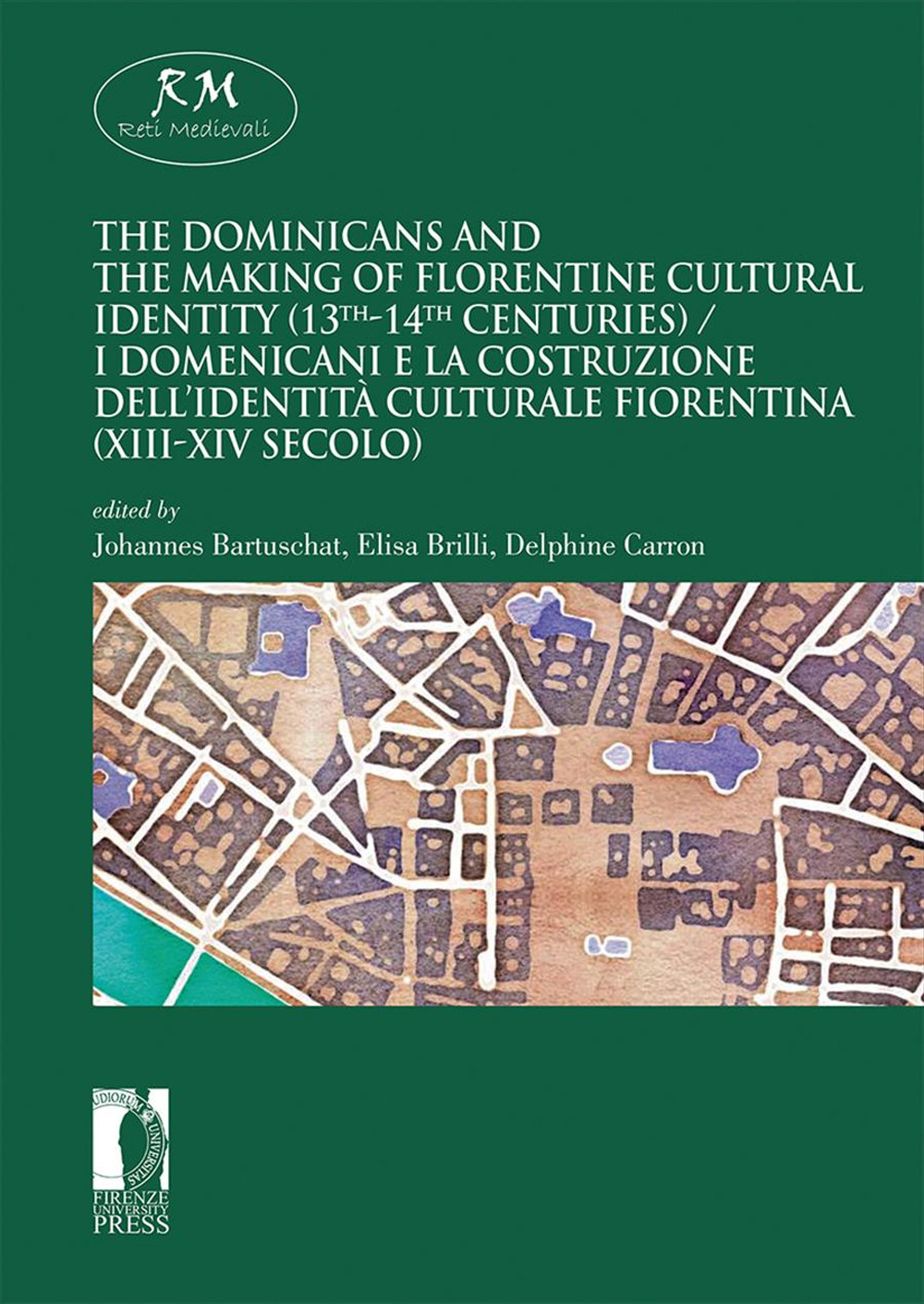 The dominicans and the making of florentine cultural identity (13th-14th centuries)-I domenicani e la costruzione dell'identità culturale fiorentina (XIII-XIV secolo). Ediz. bilingue