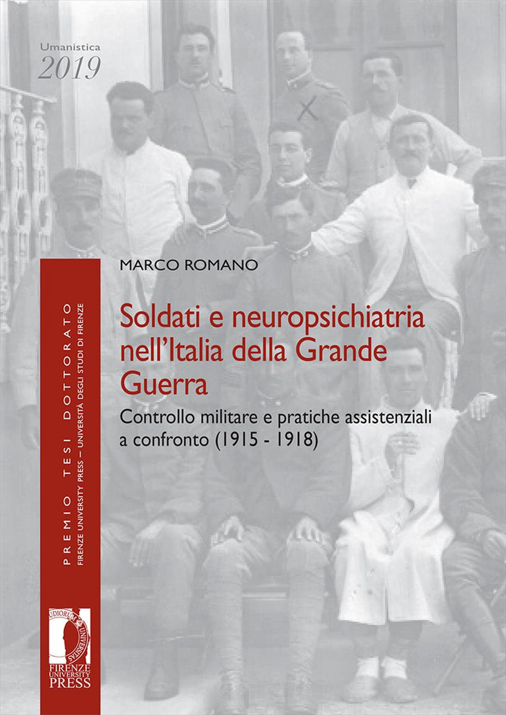 Soldati e neuropsichiatria nell'Italia della Grande guerra. Controllo militare e pratiche assistenziali a confronto (1915-1918)