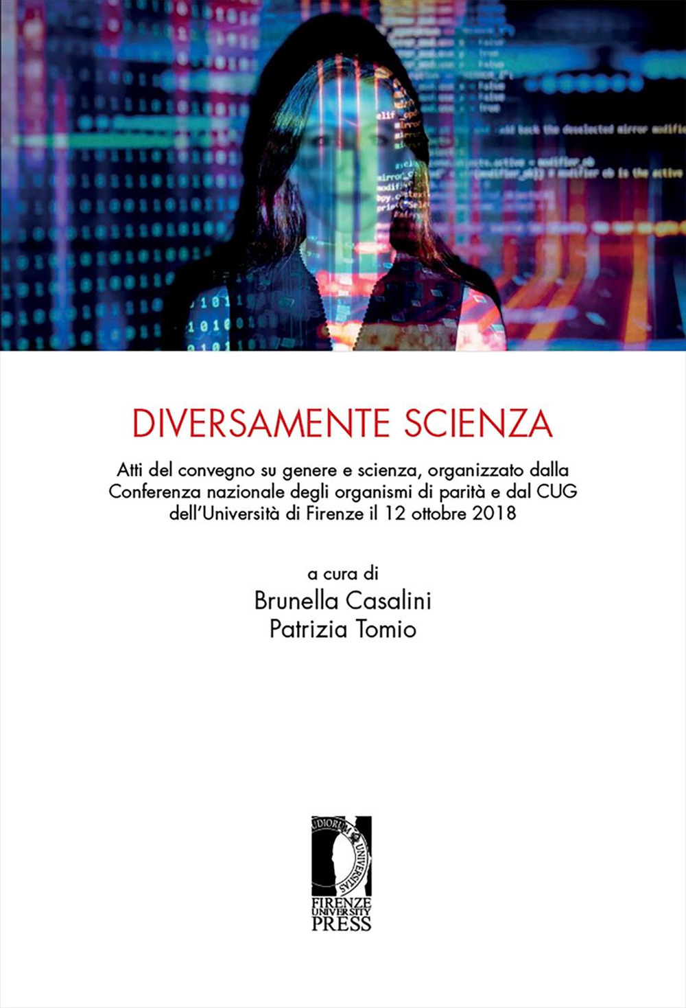 Diversamente scienza. Atti del convegno su genere e scienza, organizzato dalla Conferenza nazionale degli organismi di parità e dal CUG dell'Università di Firenze (12 ottobre 2018)