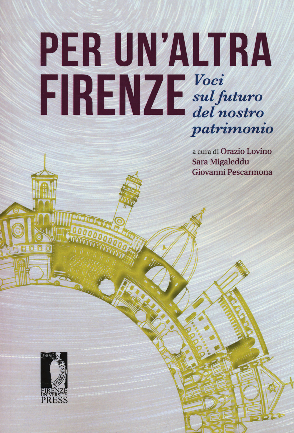 Per un'altra Firenze. Voci sul futuro del nostro patrimonio