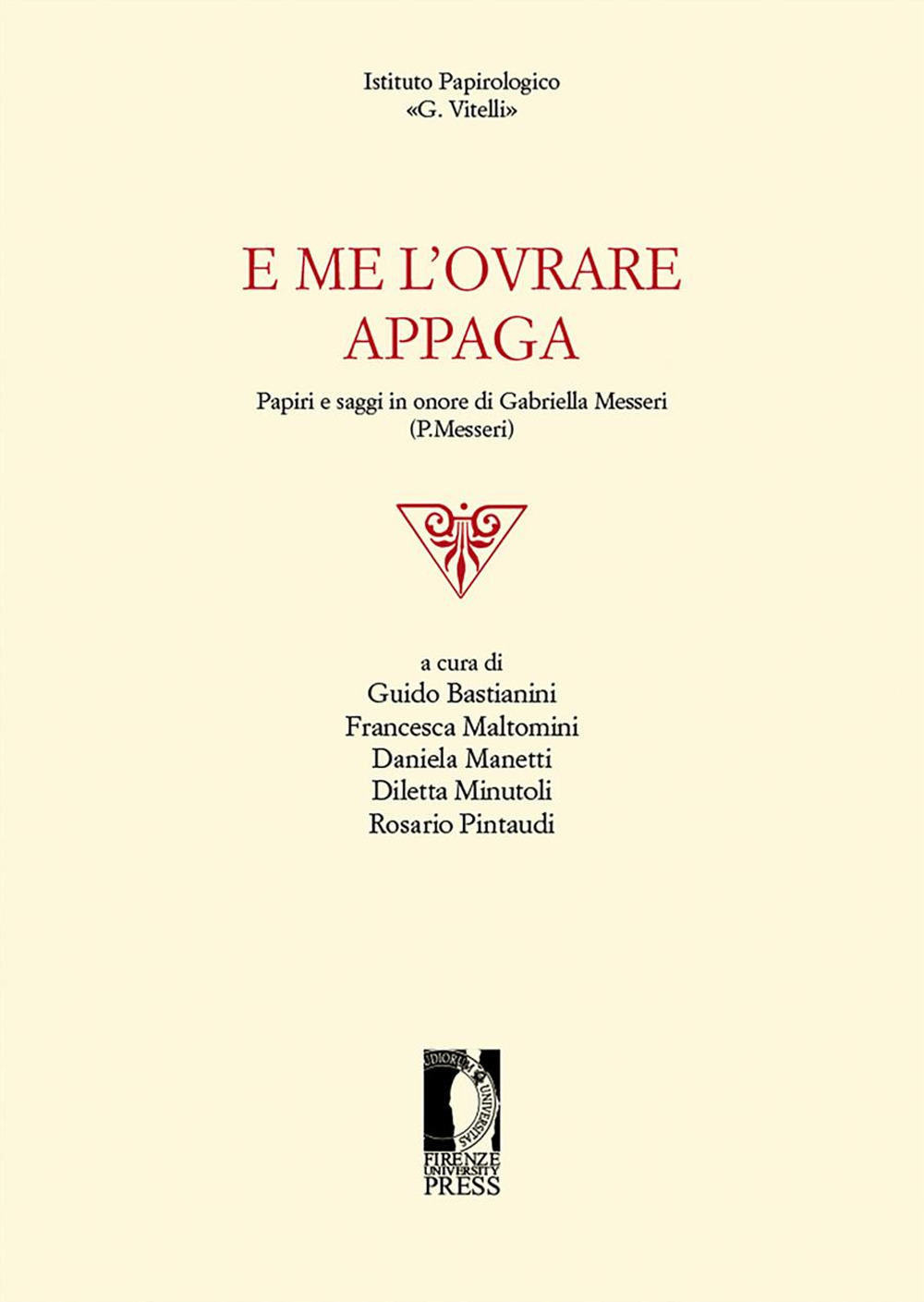 E me l'ovrare appaga. Papiri e saggi in onore di Gabriella Messeri (P. Messeri)