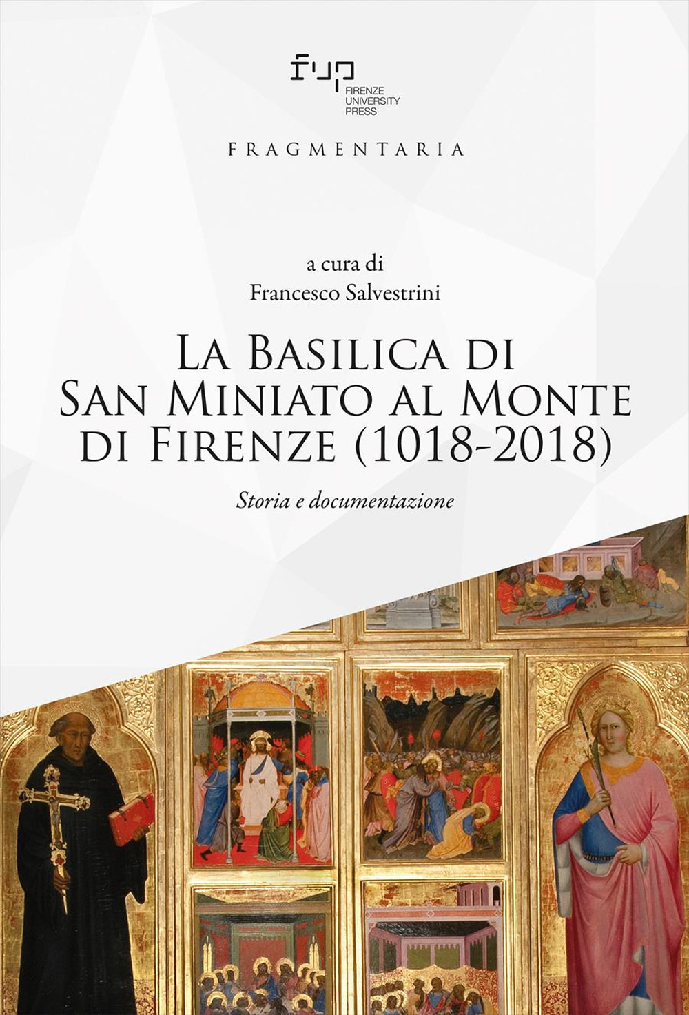 La Basilica di San Miniato al Monte di Firenze (1018-2018). Storia e documentazione