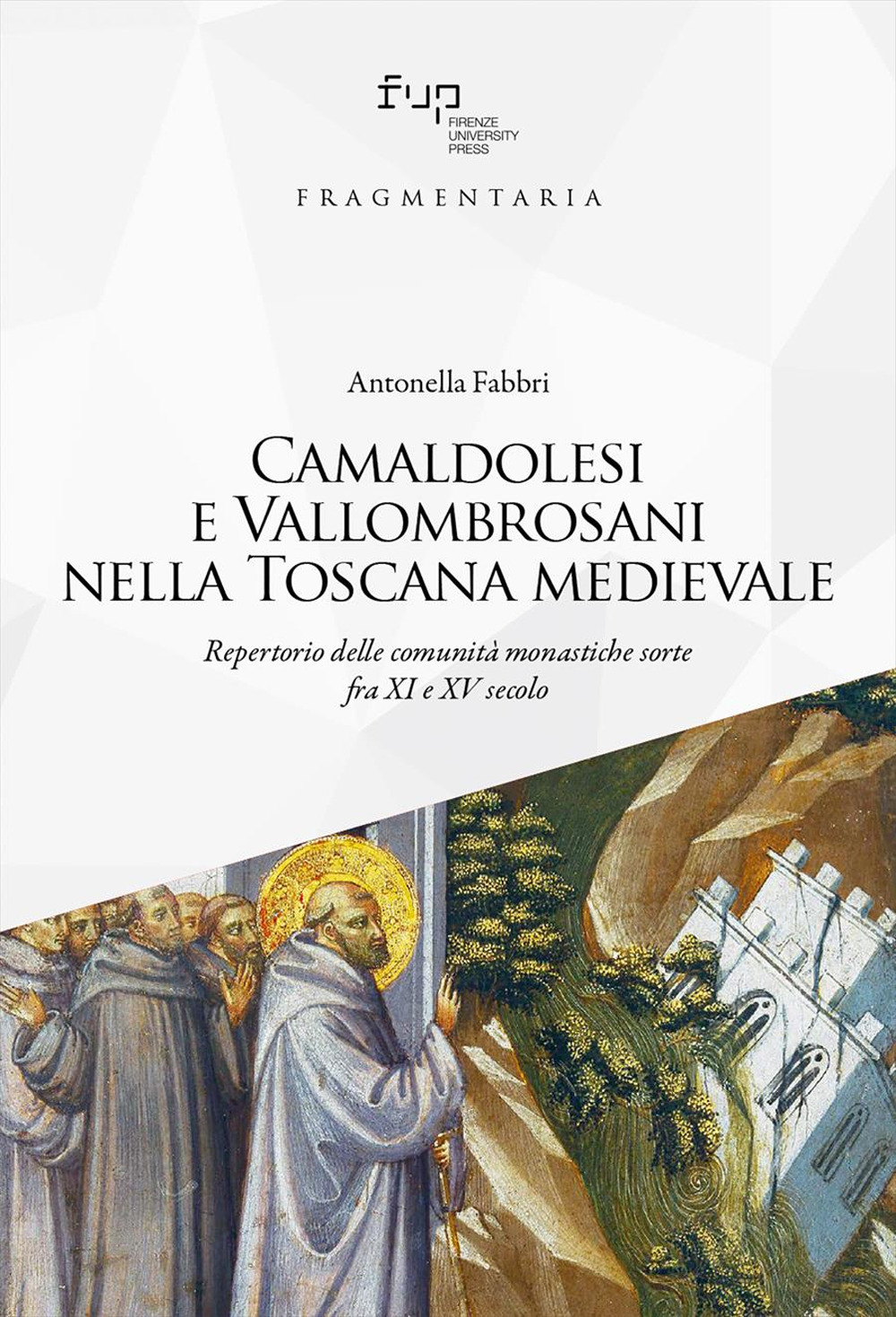 Camaldolesi e Vallombrosani nella Toscana medievale. Repertorio delle comunità monastiche sorte tra XI e XV secolo