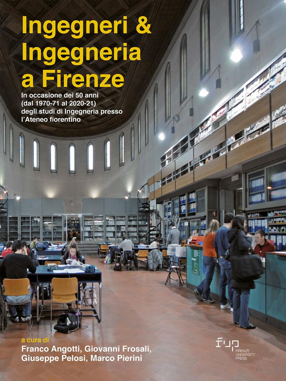 Ingegneri & ingegneria a Firenze. In occasione dei 50 anni (dal 1970-71 al 2020-21) degli studi di Ingegneria presso l'Ateneo fiorentino