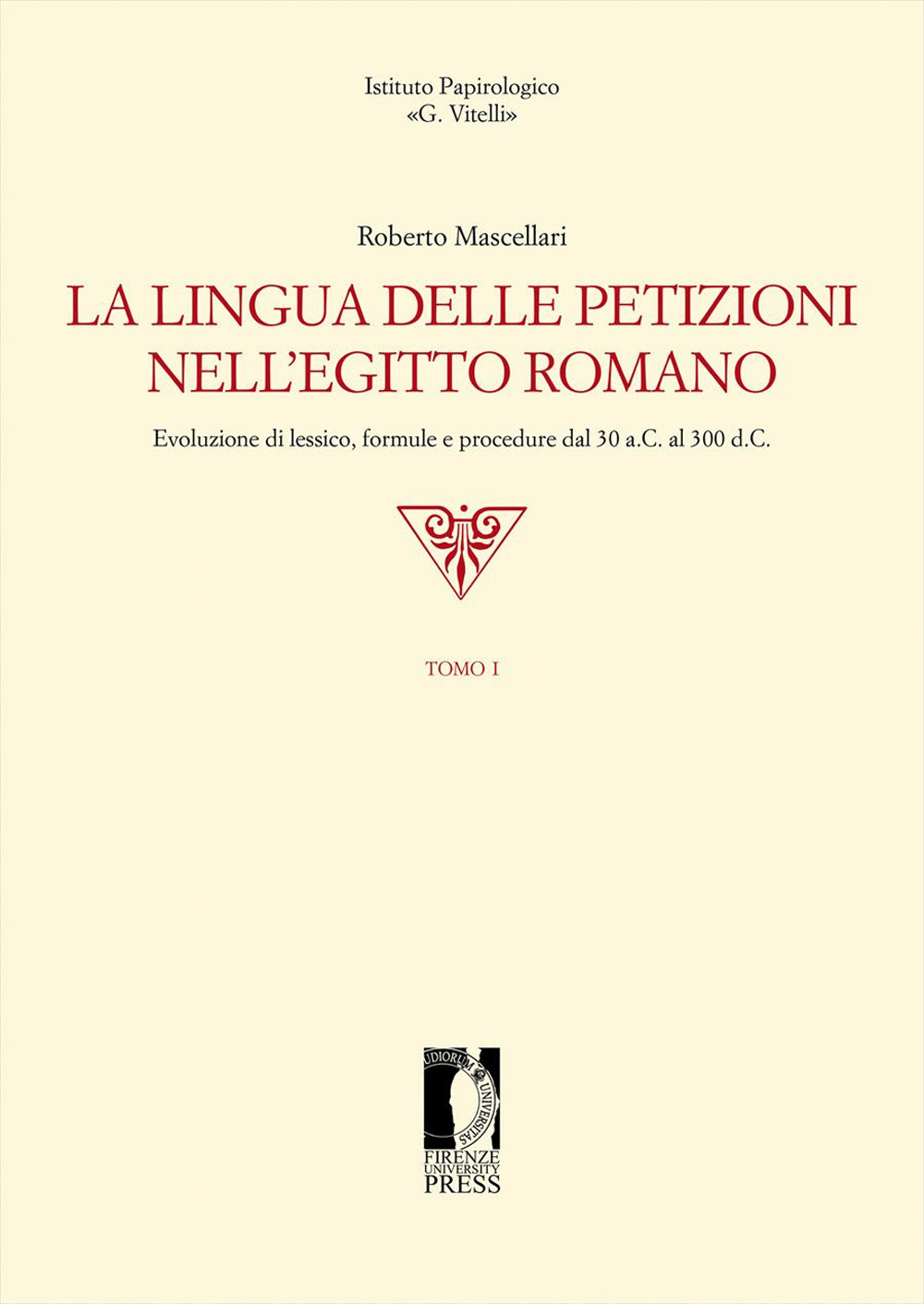 La lingua delle petizioni nell'Egitto romano. Evoluzione di lessico, formule e procedure dal 30 a.C. al 300 d.C.