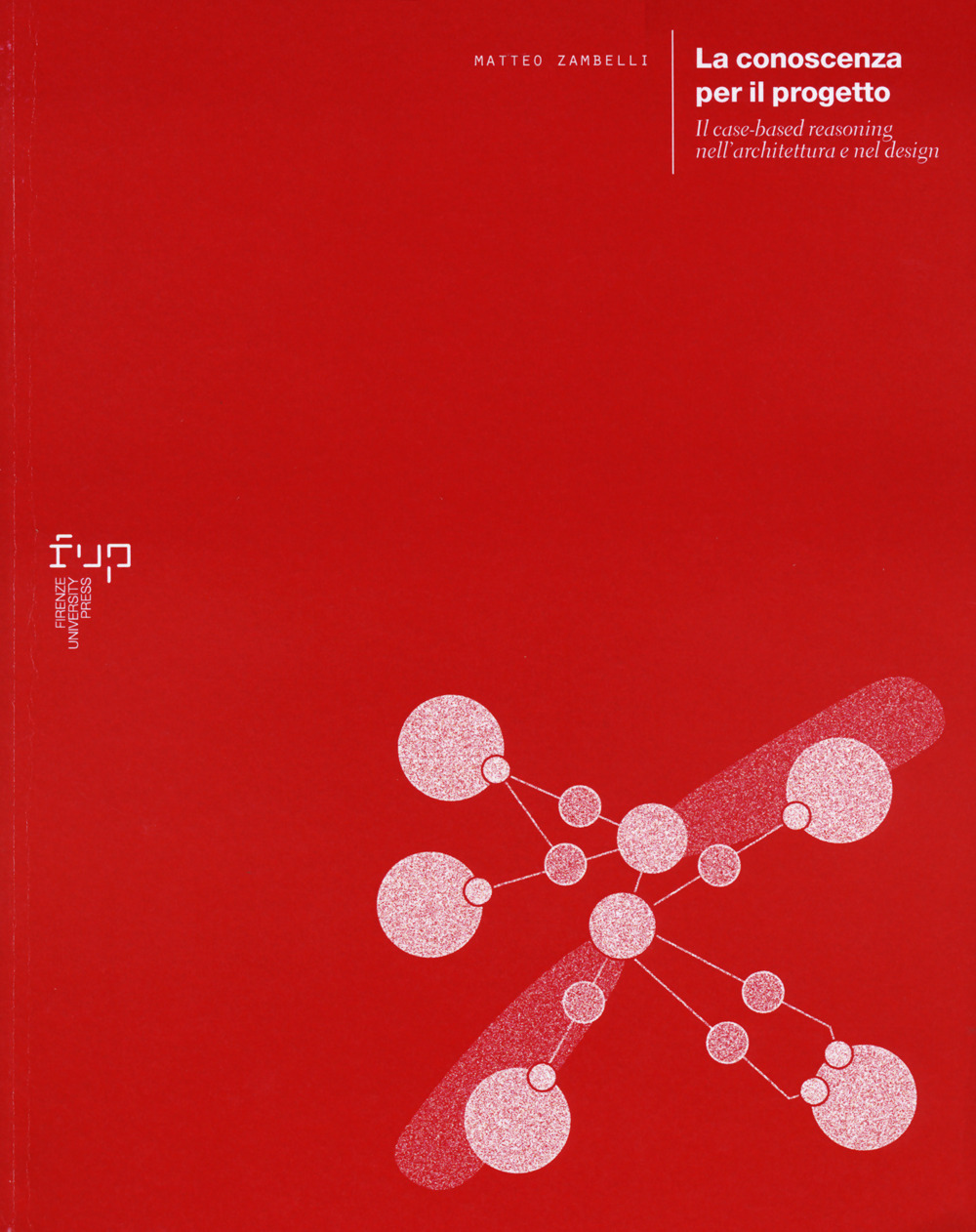 La conoscenza per il progetto. Il case-based reasoning nell'architettura e nel design