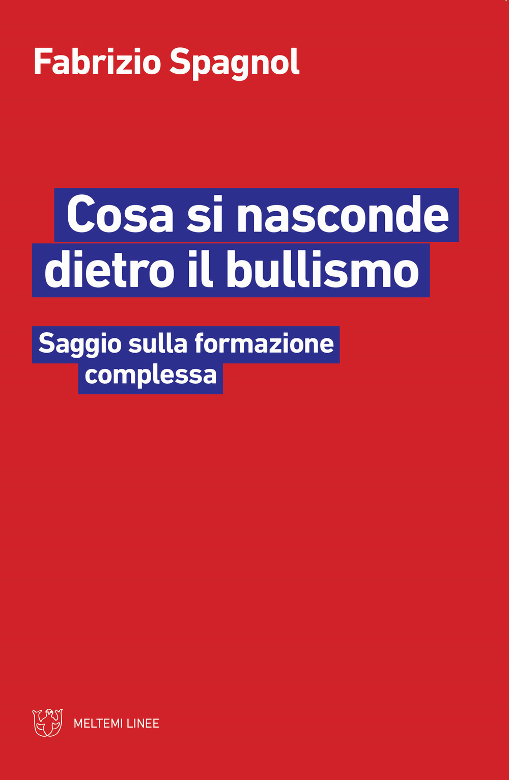 Cosa si nasconde dietro il bullismo. Saggio sulla formazione complessa