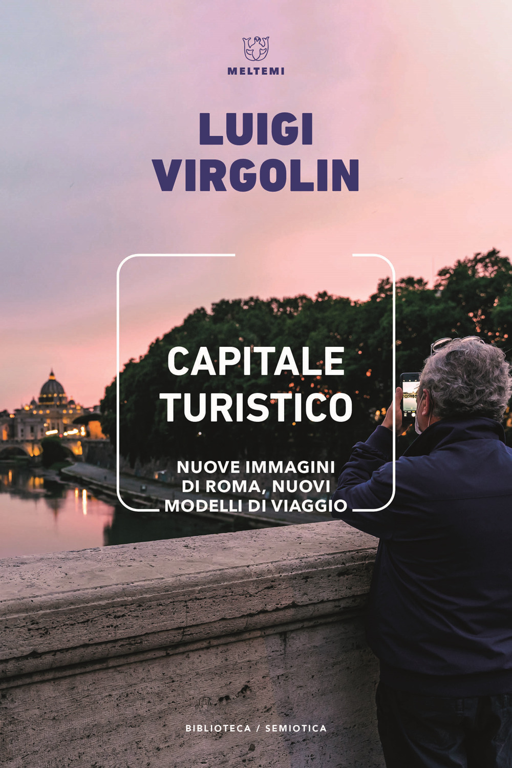 Capitale turistico. Nuove immagini di Roma, nuovi modelli di viaggio