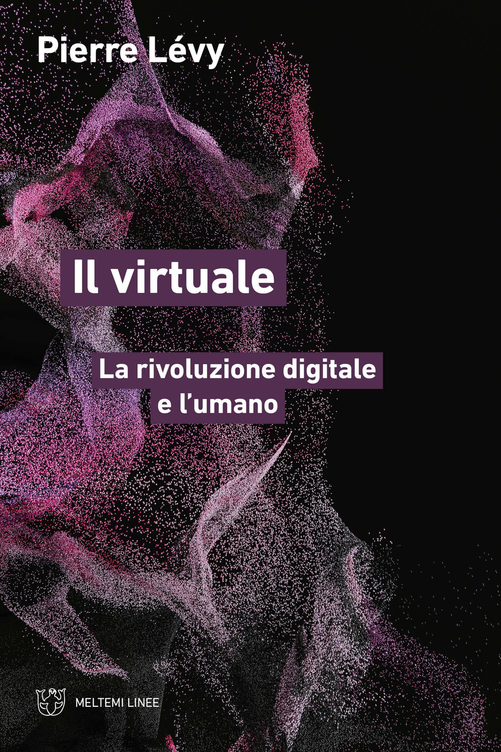 Il virtuale. La rivoluzione digitale e l'umano
