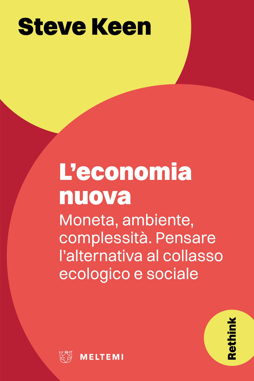 L'economia nuova. Moneta, ambiente, complessità. Pensare l'alternativa al collasso ecologico e sociale