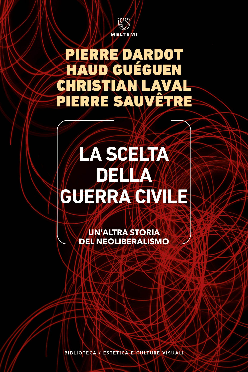 La scelta della guerra civile. Un'altra storia del neoliberismo