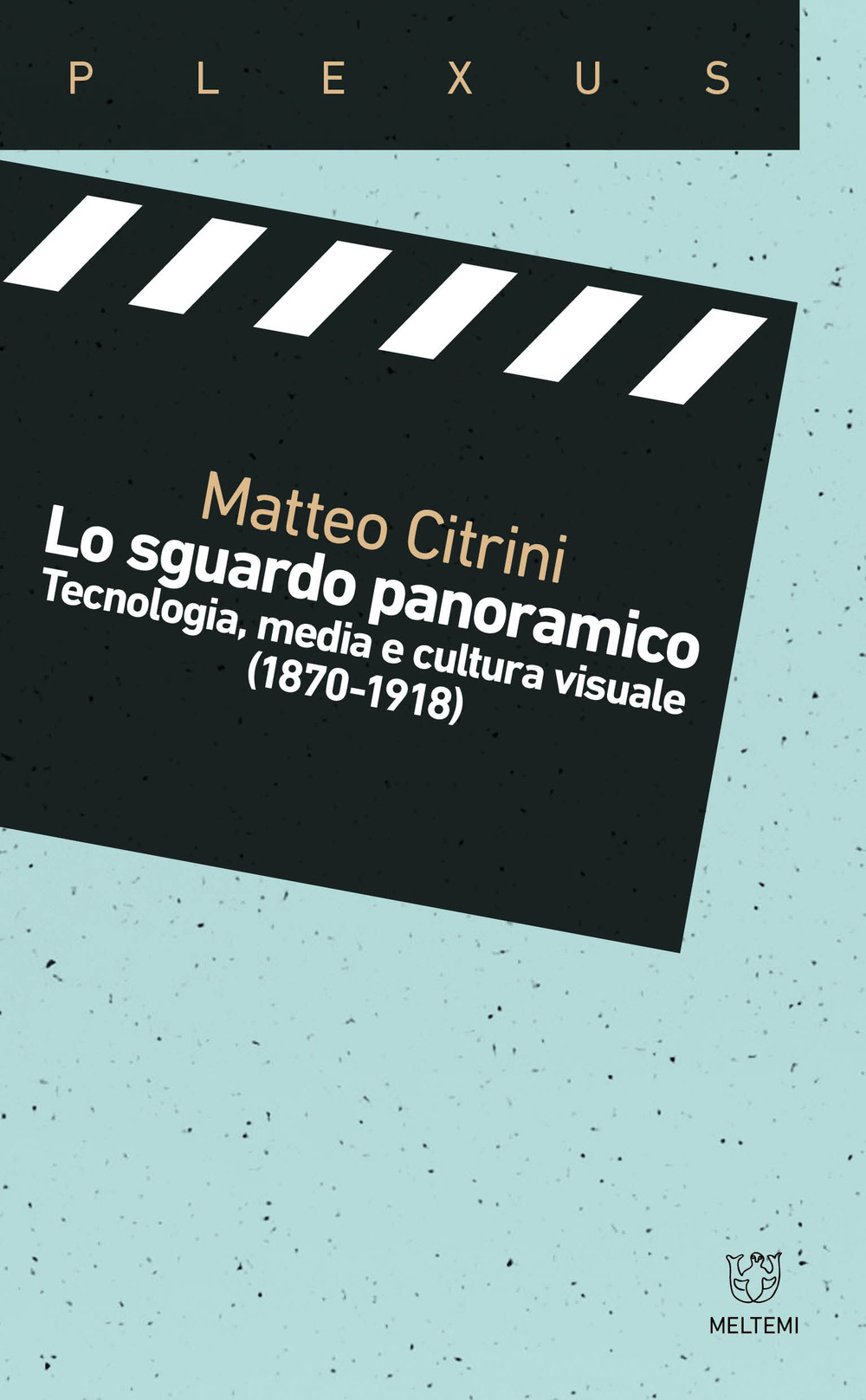 Lo sguardo panoramico. Tecnologia, media e cultura visuale (1870-1918)