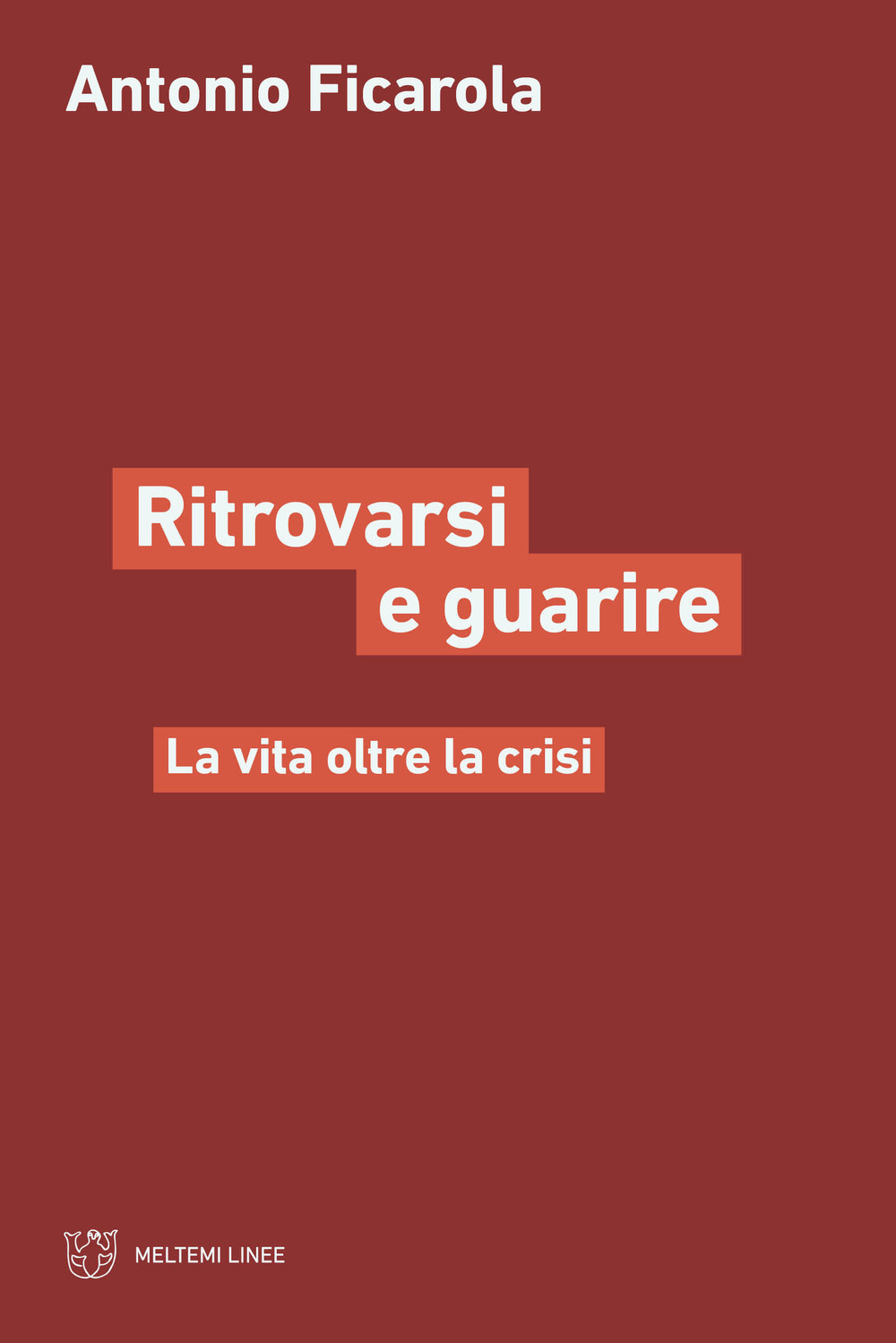 Ritrorvarsi e guarire. La vita oltre la crisi