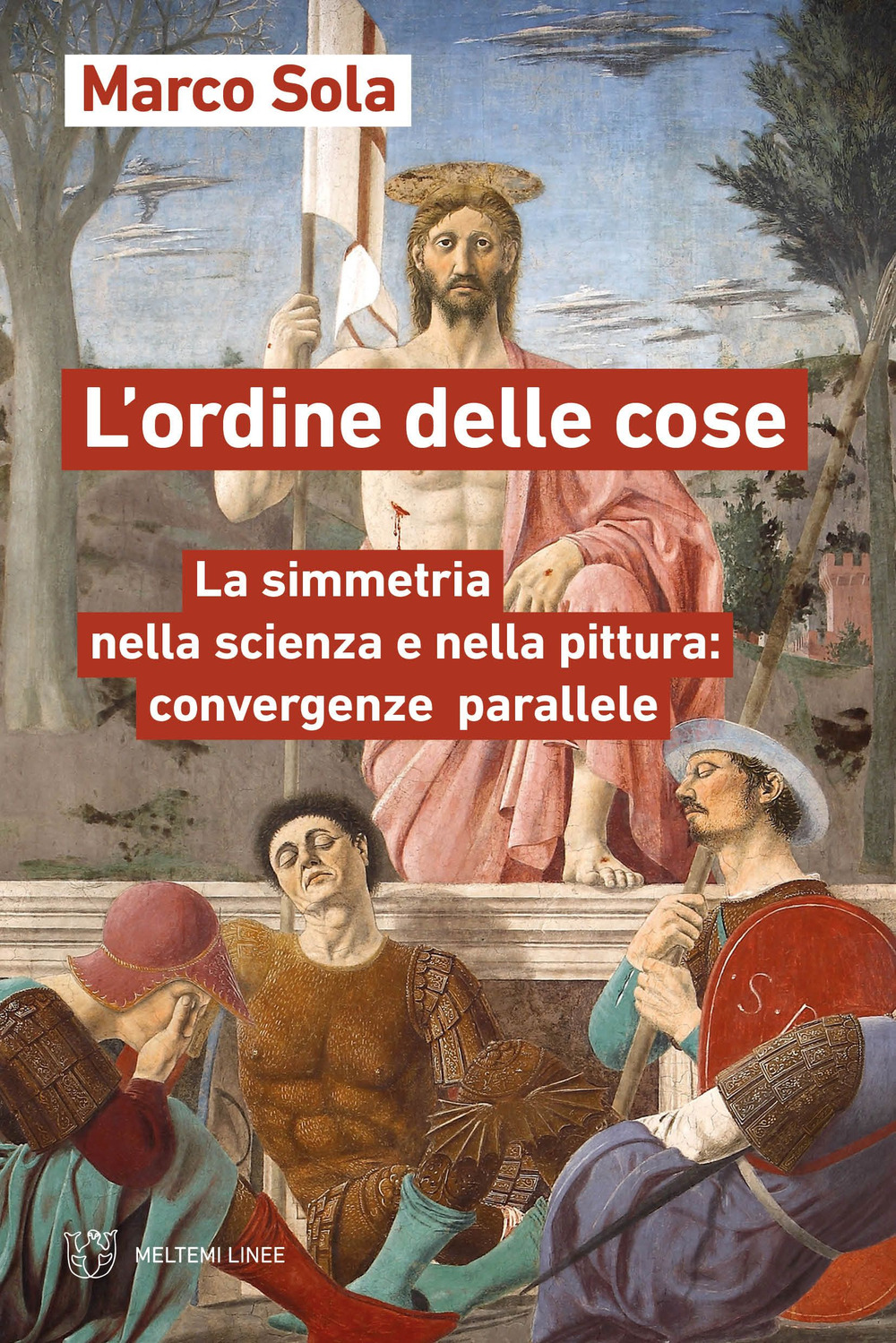 L'ordine delle cose. La simmetria nella scienza e nella pittura: convergenze parallele