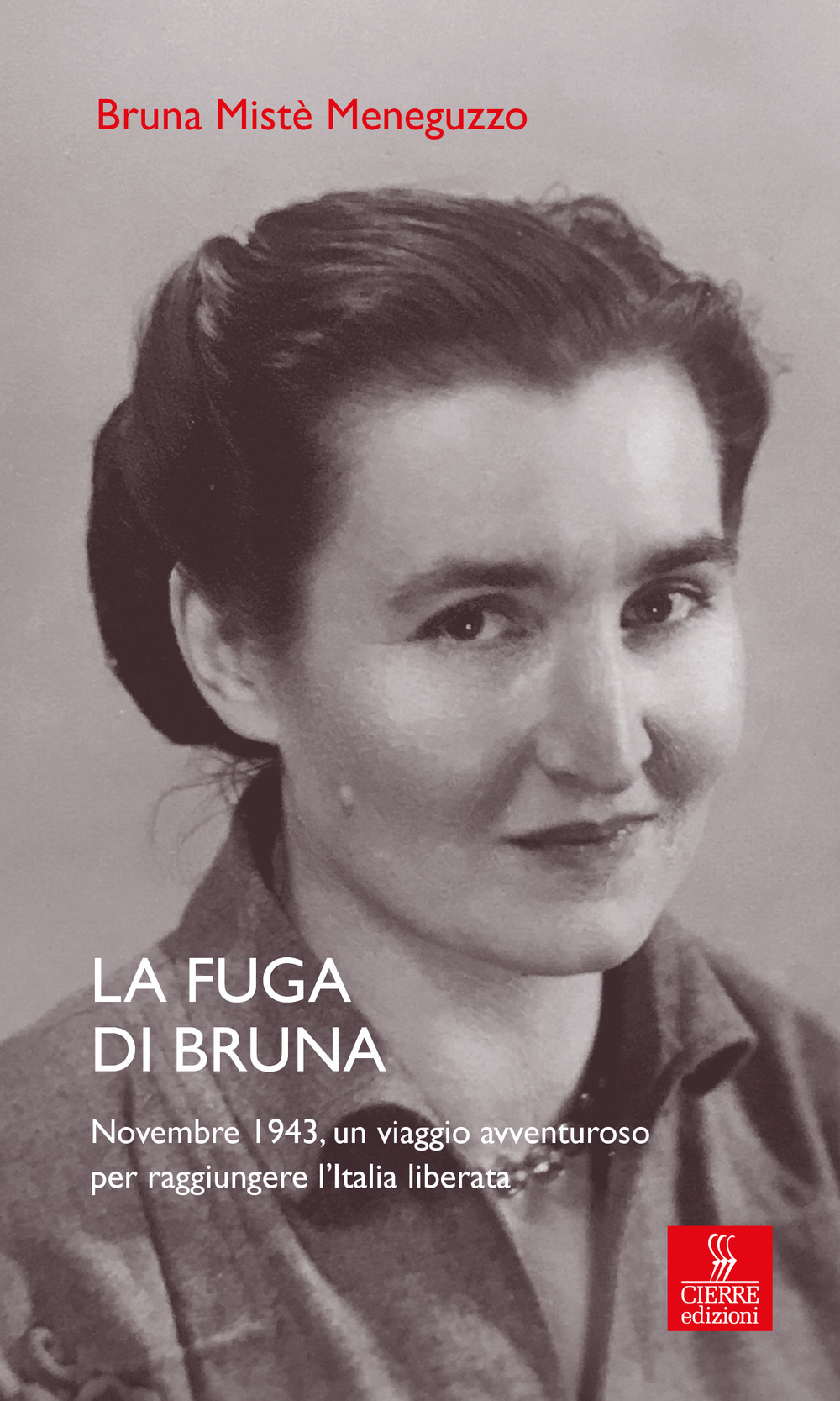 La fuga di Bruna. Novembre 1943, un viaggio avventuroso per raggiungere l'Italia liberata