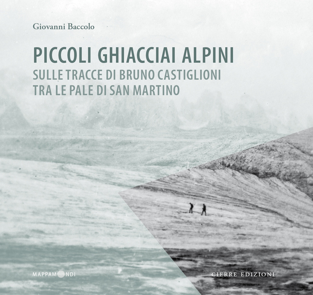 Piccoli ghiacciai alpini. Sulle tracce di Bruno Castiglioni tra le Pale di San Martino