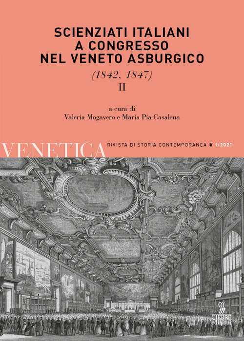 Venetica. Annuario di storia delle Venezie in età contemporanea (2021). Vol. 1/2: Scienziati italiani a congresso nel Veneto asburgico (1842, 1847)