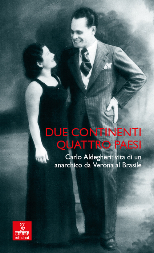 Due continenti, quattro Paesi. Carlo Aldegheri: vita di un anarchico da Verona al Brasile