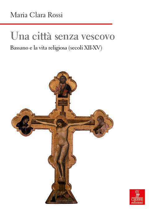 Una città senza vescovo. Bassano e la vita religiosa (secoli XII-XV)