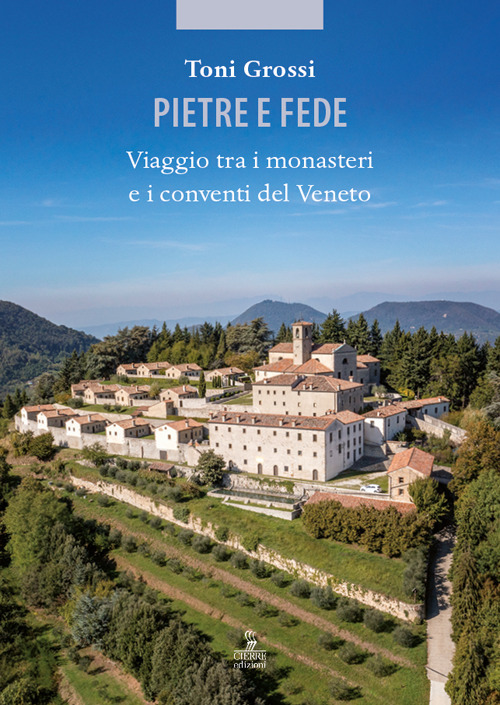 Pietre e fede. Viaggio tra i monasteri e i conventi del Veneto