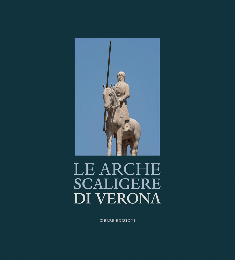 Le Arche Scaligere di Verona-The Arche Scaligere of Verona. Ediz. multilingue
