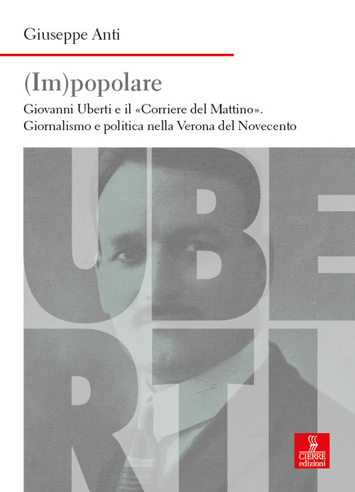 (Im)popolare. Giovanni Uberti e il «Corriere del Mattino», giornalismo e politica nella Verona del Novecento