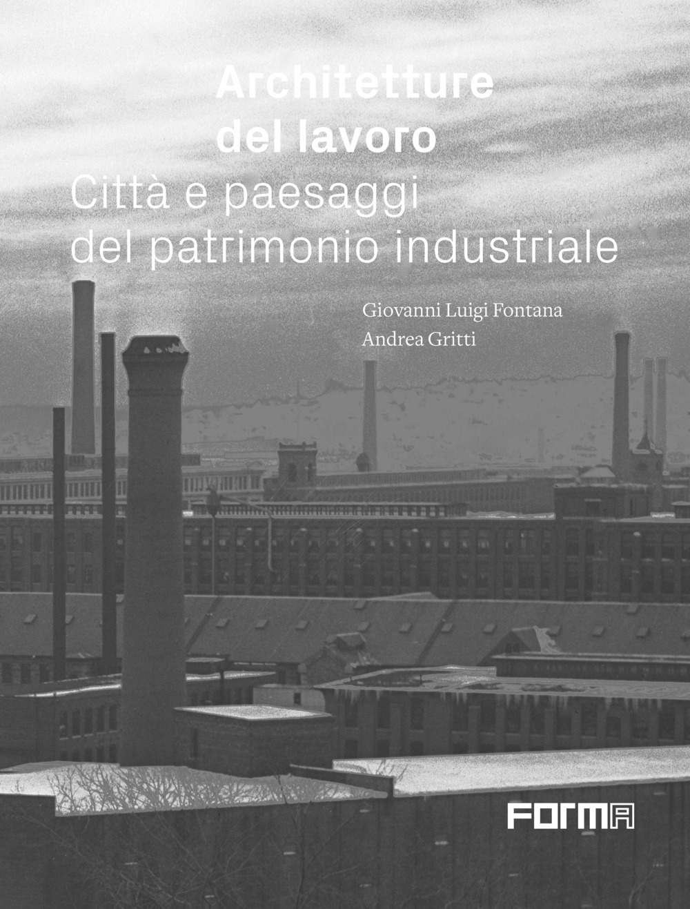 Architetture del lavoro. Città e paesaggi del patrimonio industriale