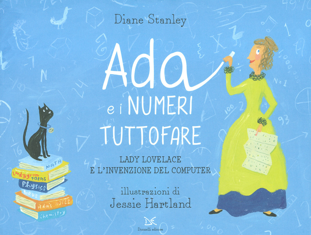 Ada e i numeri tuttofare. Lady Lovelace e l'invenzione del computer