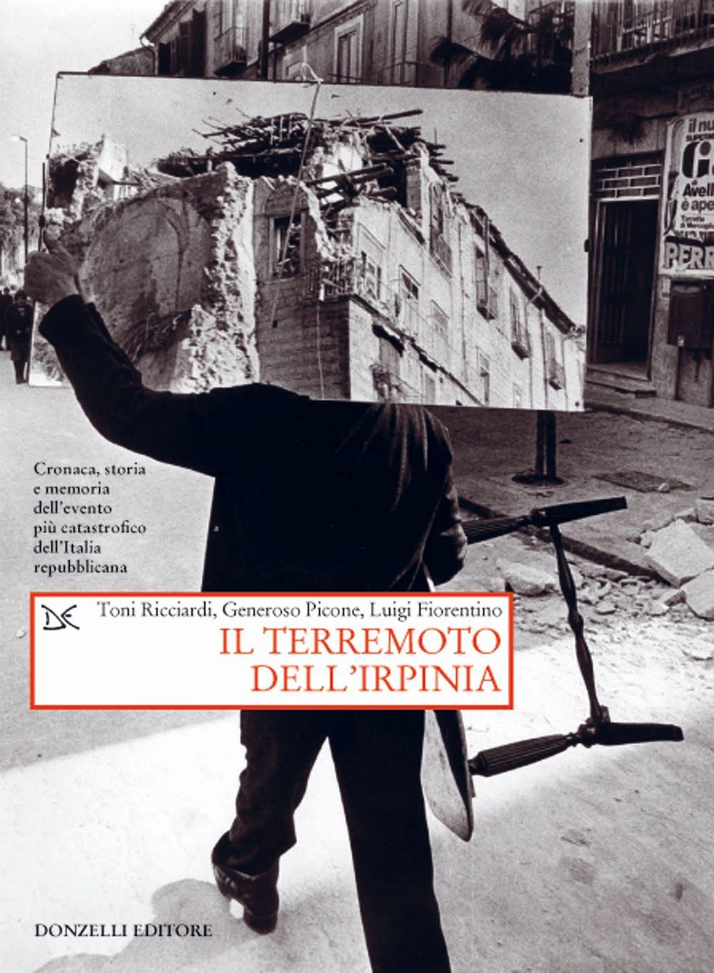 Il terremoto dell'Irpinia. Cronaca, storia e memoria dell'evento più catastrofico dell'Italia repubblicana