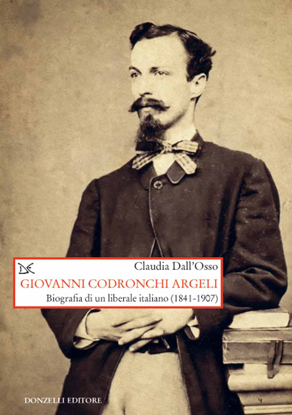 Giovanni Codronchi Argeli. Biografia di un liberale cristiano (1841-1907)