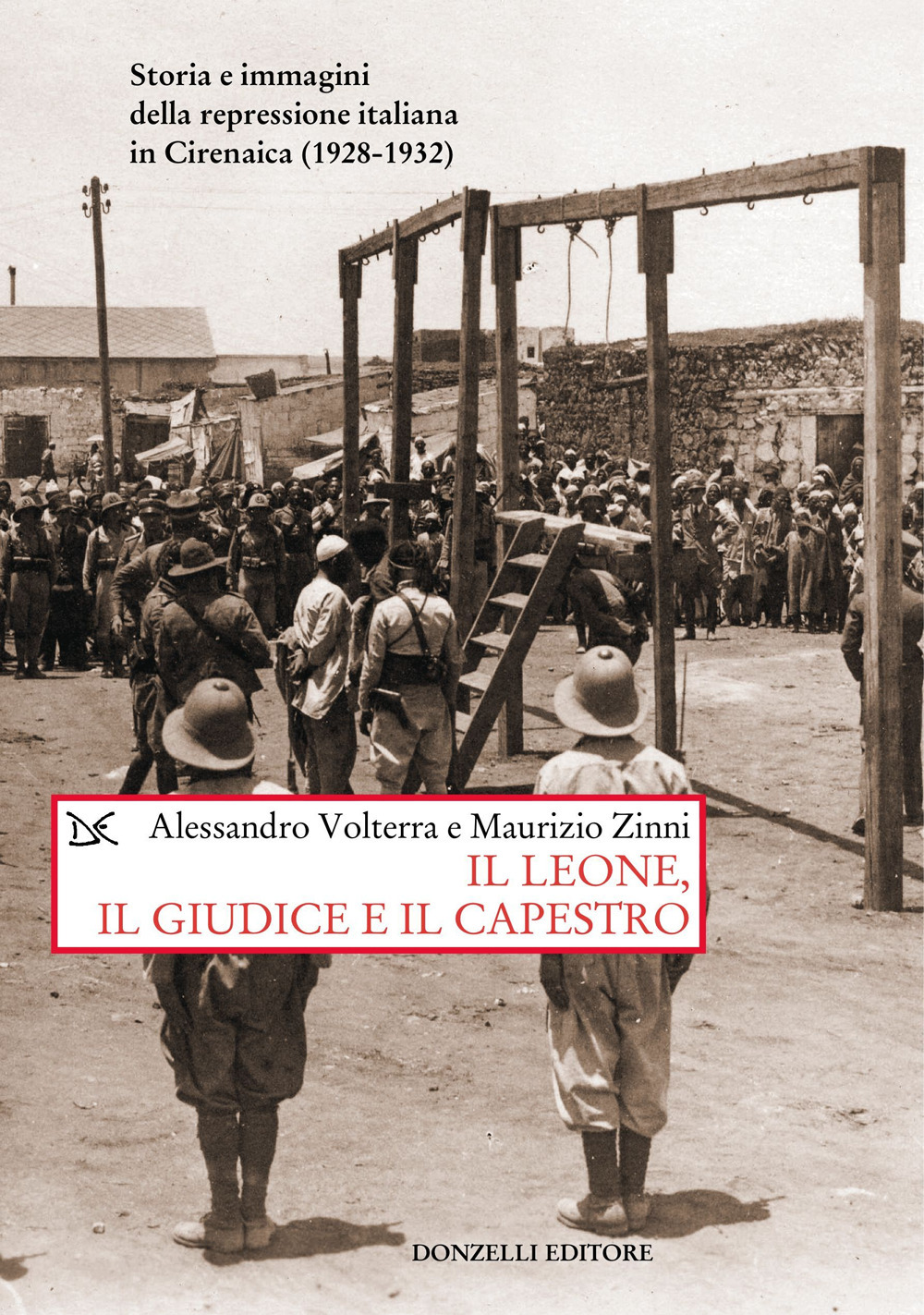 Il leone, il giudice, il capestro. Storia e immagini della repressione italiana in Cirenaica (1928-1932)