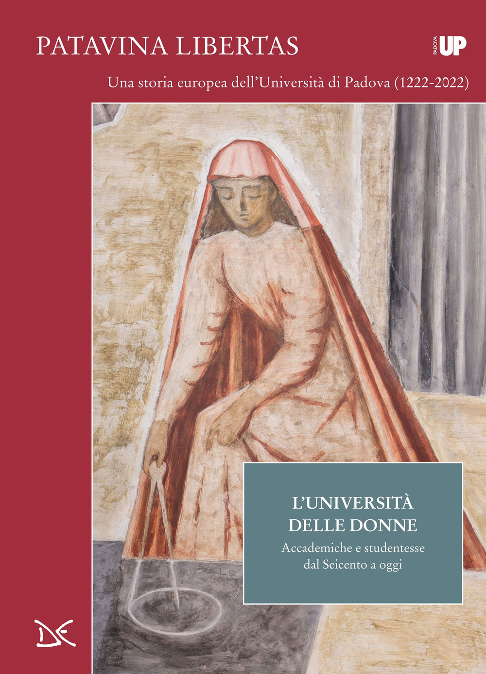 L'università delle donne. Accademiche e studentesse dal Seicento a oggi. Patavina Libertas