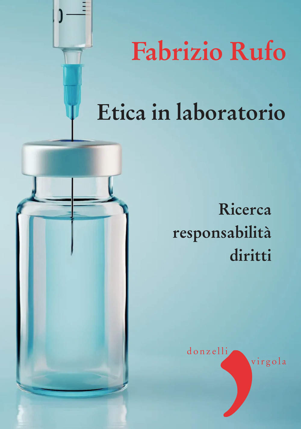 Etica in laboratorio. Ricerca, responsabilità, diritti. Nuova ediz.