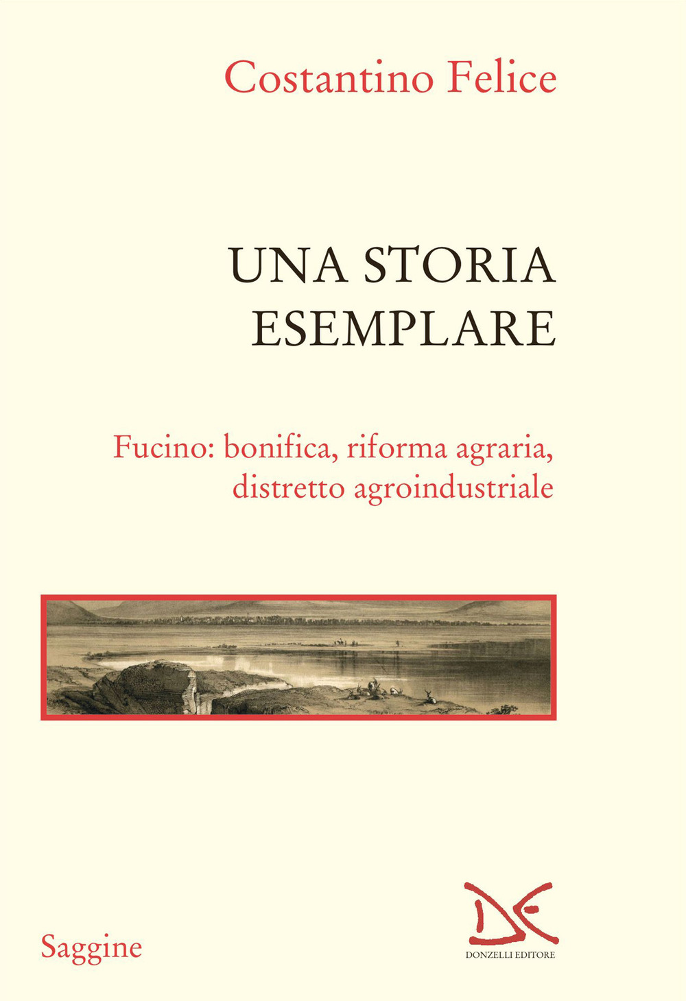 Una storia esemplare. Fucino: bonifica, riforma agraria, distretto agroindustriale