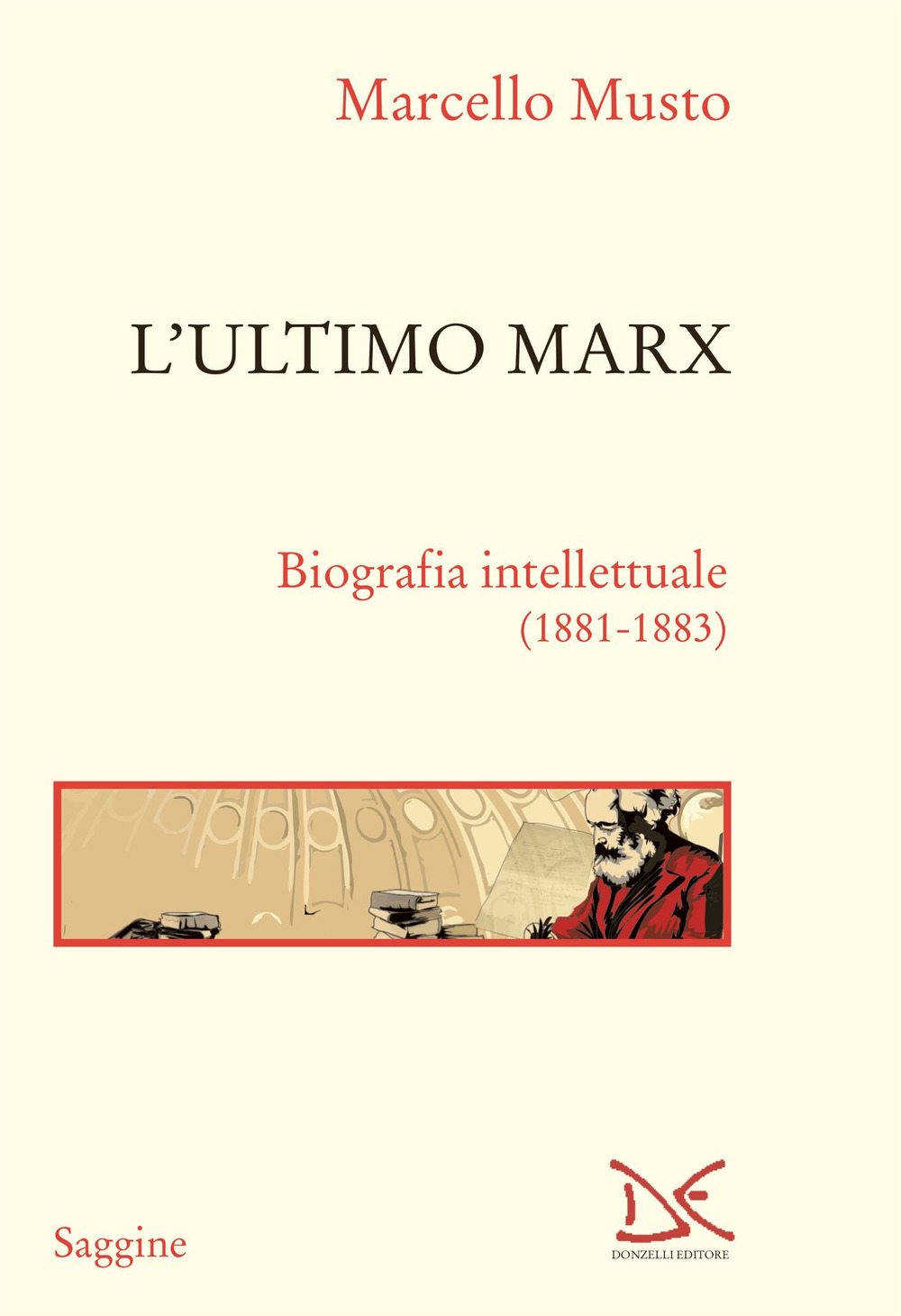 L'ultimo Marx. Biografia intellettuale (1881-1883). Nuova ediz.