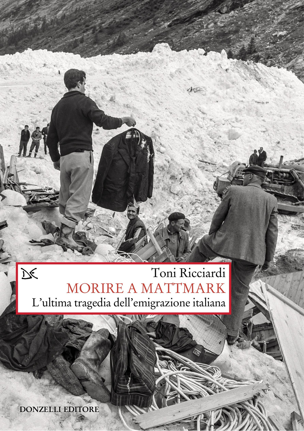 Morire a Mattmark. L'ultima tragedia dell'emigrazione italiana. Nuova ediz.