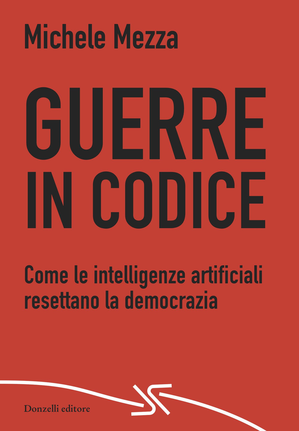 Guerre in codice. Come le intelligenze artificiali resettano la democrazia