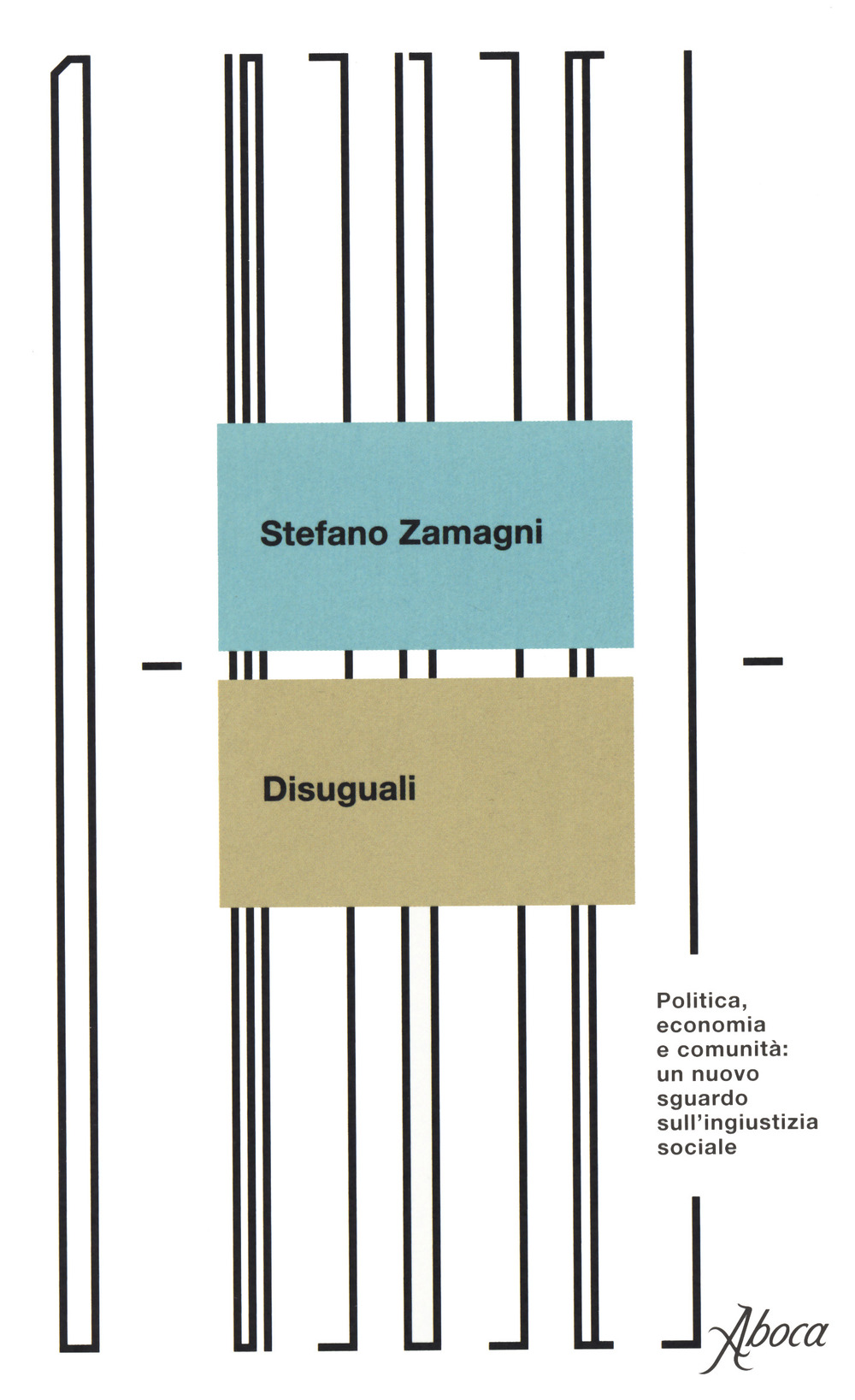 Disuguali. Politica, economia e comunità: un nuovo sguardo sull'ingiustizia sociale