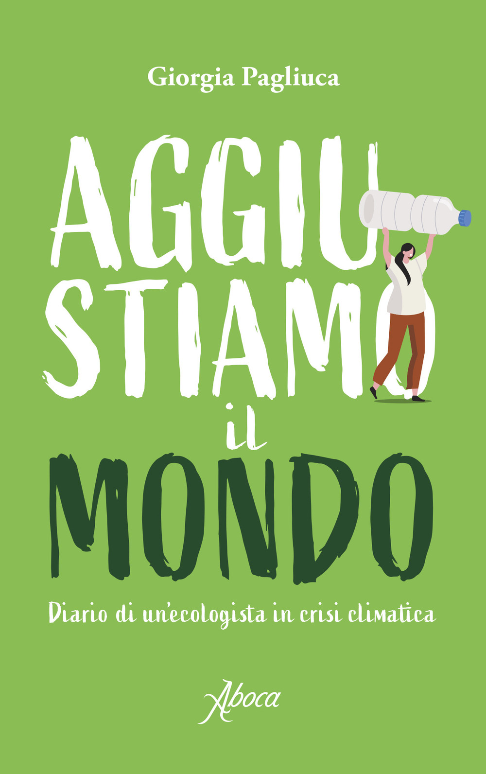 Aggiustiamo il mondo. Diario di un'ecologista in crisi climatica