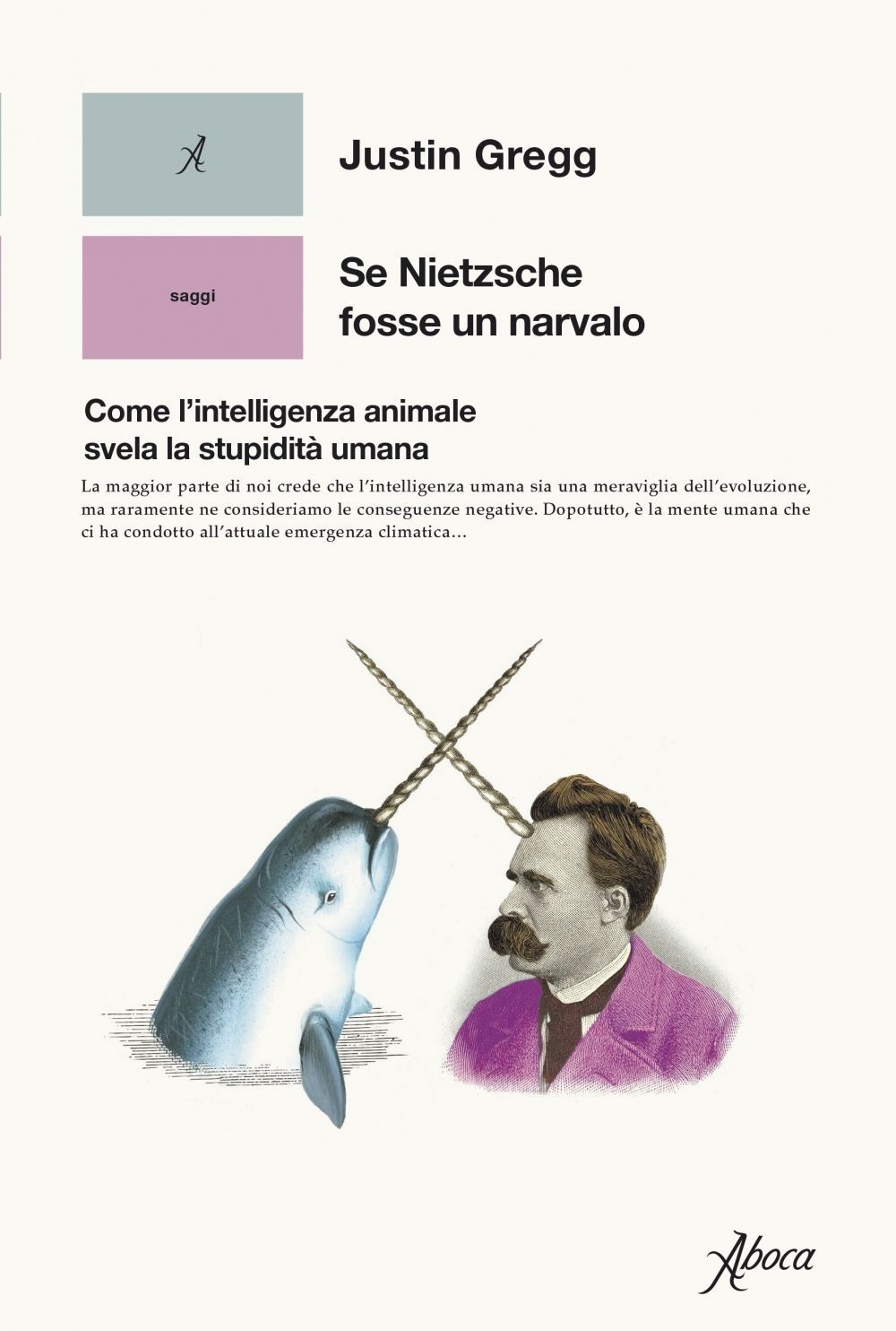 Se Nietzsche fosse un narvalo. Come l'intelligenza animale svela la stupidità umana