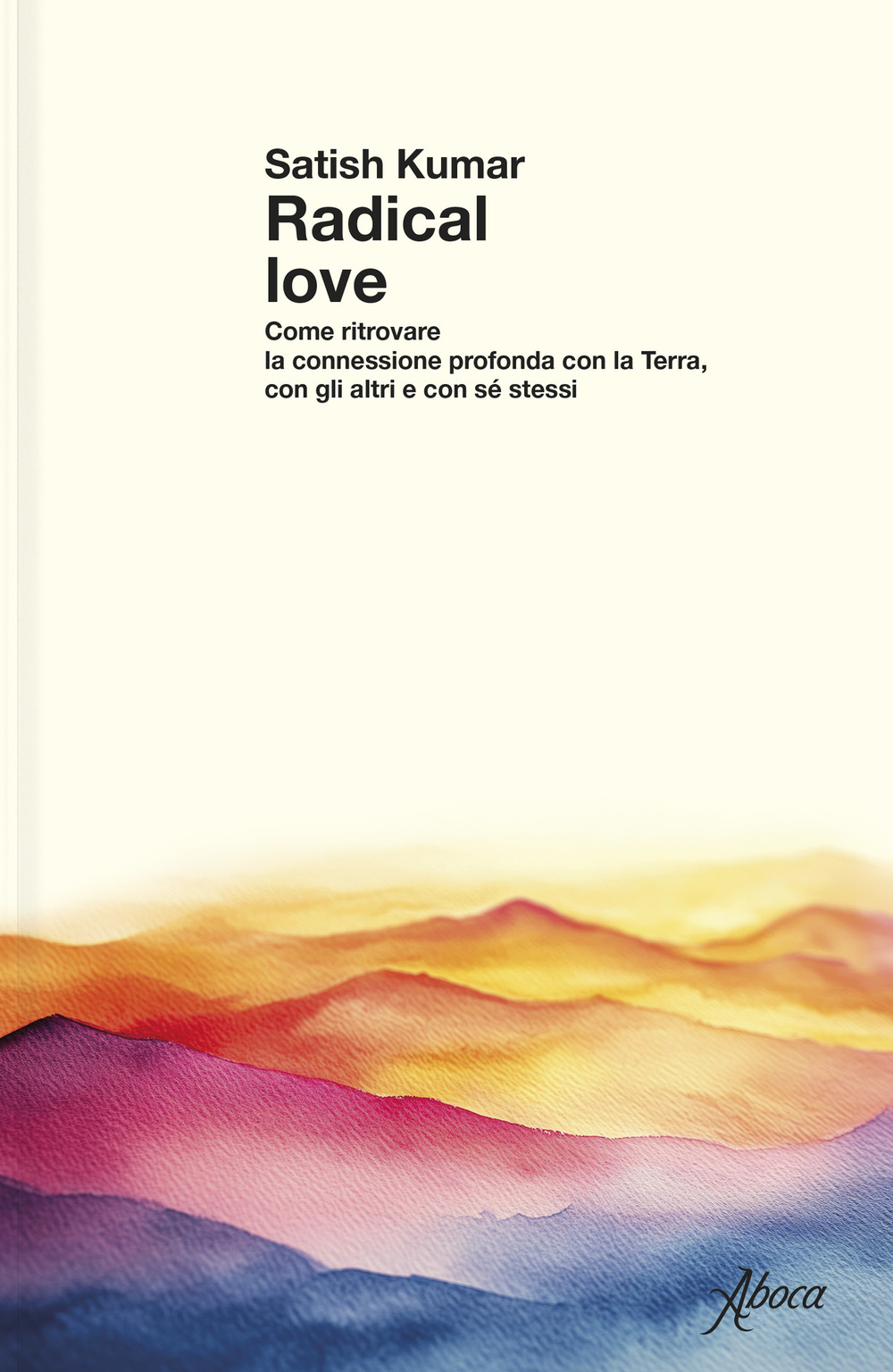 Radical love. Come ritrovare la connessione profonda con la Terra, con gli altri e con sé stessi